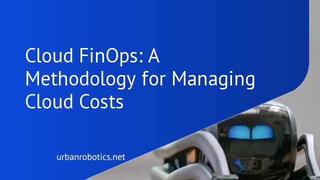 Cloud FinOps: A Methodology for Managing Cloud Costs