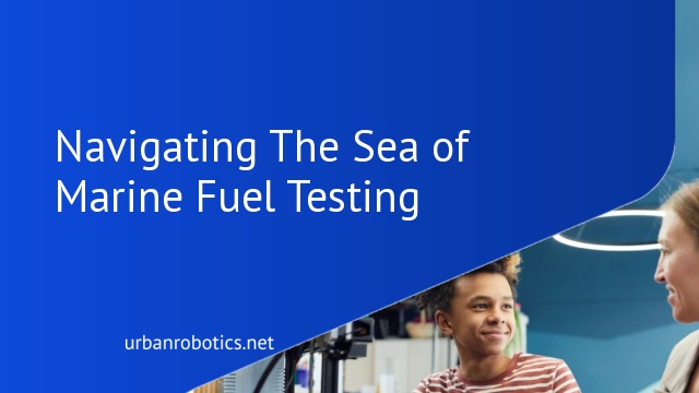 Navigating The Sea of Marine Fuel Testing