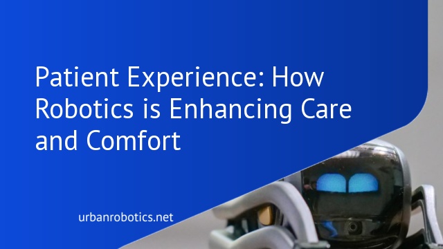 Patient Experience: How Robotics is Enhancing Care and Comfort