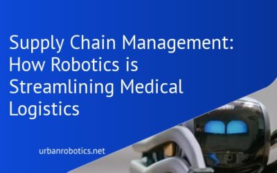 Supply Chain Management: How Robotics is Streamlining Medical Logistics