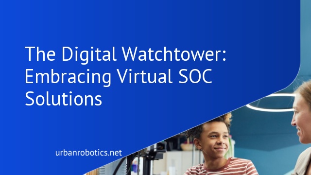 The Digital Watchtower: Embracing Virtual SOC Solutions