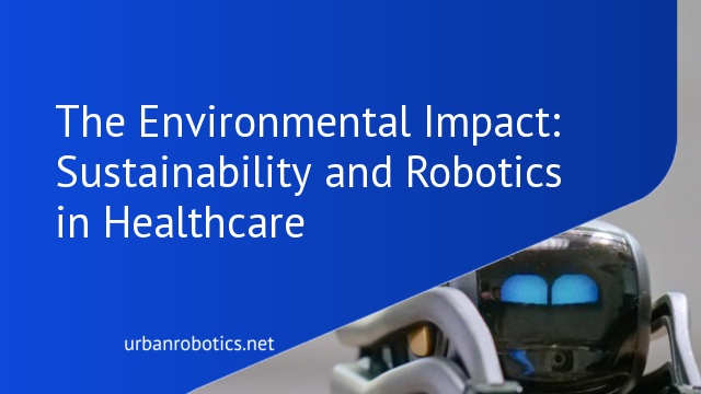 The Environmental Impact: Sustainability and Robotics in Healthcare