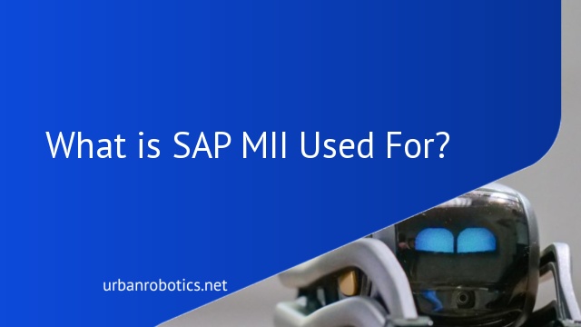 What is SAP MII Used For?
