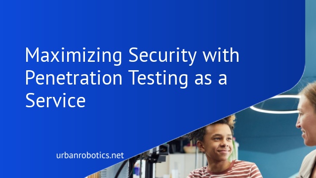 Maximizing Security with Penetration Testing as a Service