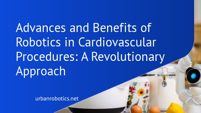 Advances and Benefits of Robotics in Cardiovascular Procedures: A Revolutionary Approach