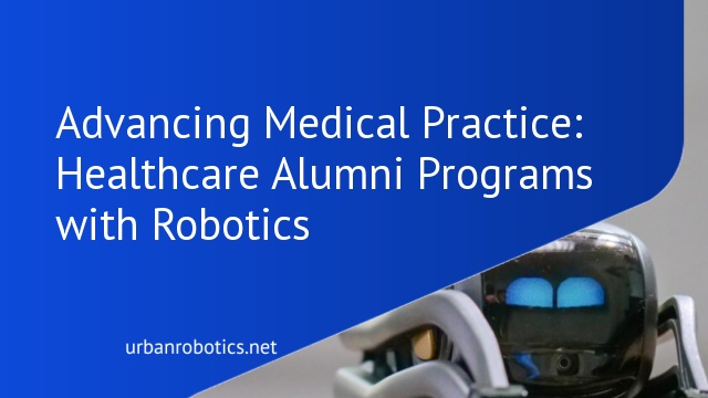 Advancing Medical Practice: Healthcare Alumni Programs with Robotics