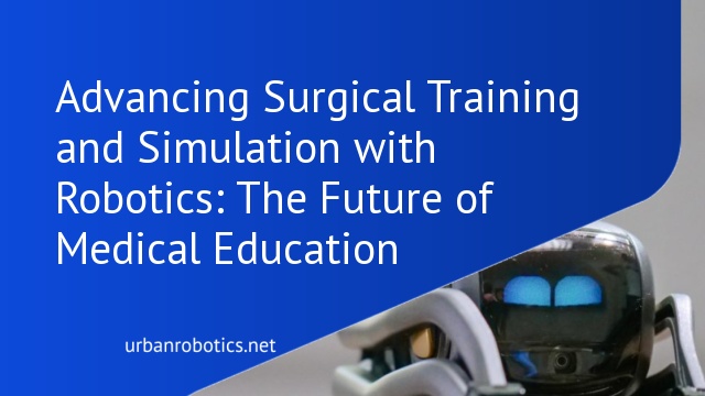 Advancing Surgical Training and Simulation with Robotics: The Future of Medical Education