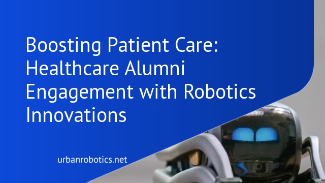 Boosting Patient Care: Healthcare Alumni Engagement with Robotics Innovations