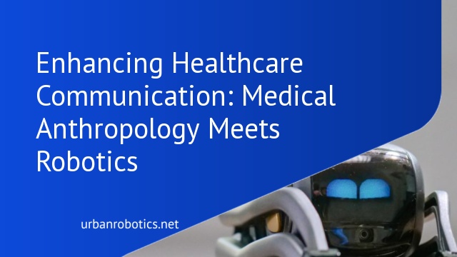 Enhancing Healthcare Communication: Medical Anthropology Meets Robotics