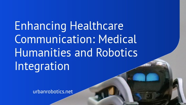 Enhancing Healthcare Communication: Medical Humanities and Robotics Integration