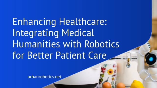 Enhancing Healthcare: Integrating Medical Humanities with Robotics for Better Patient Care