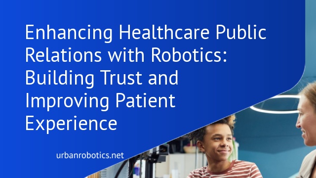 Enhancing Healthcare Public Relations with Robotics: Building Trust and Improving Patient Experience