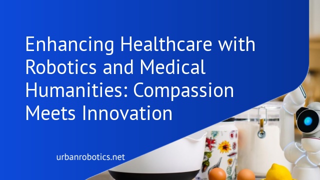 Enhancing Healthcare with Robotics and Medical Humanities: Compassion Meets Innovation