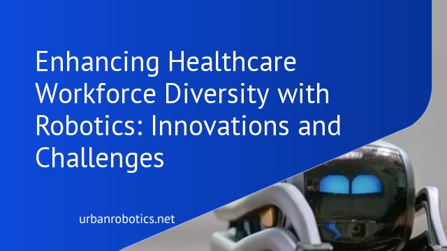 Enhancing Healthcare Workforce Diversity with Robotics: Innovations and Challenges