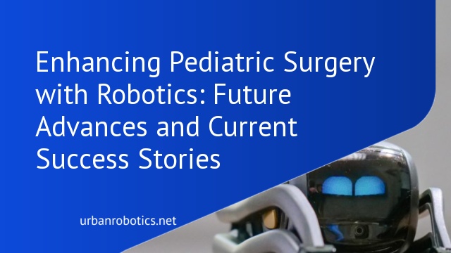 Enhancing Pediatric Surgery with Robotics: Future Advances and Current Success Stories