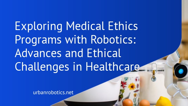 Exploring Medical Ethics Programs with Robotics: Advances and Ethical Challenges in Healthcare