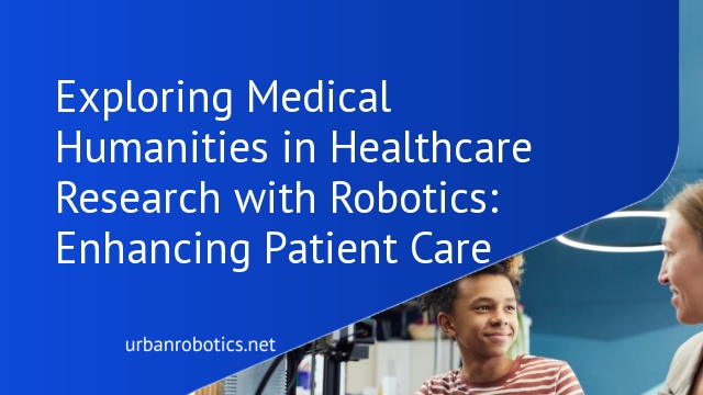 Exploring Medical Humanities in Healthcare Research with Robotics: Enhancing Patient Care