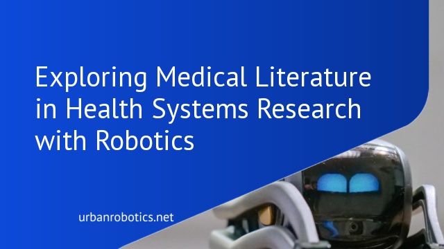 Exploring Medical Literature in Health Systems Research with Robotics