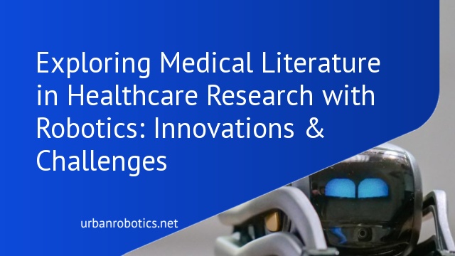 Exploring Medical Literature in Healthcare Research with Robotics: Innovations & Challenges