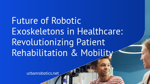 Future of Robotic Exoskeletons in Healthcare: Revolutionizing Patient Rehabilitation & Mobility