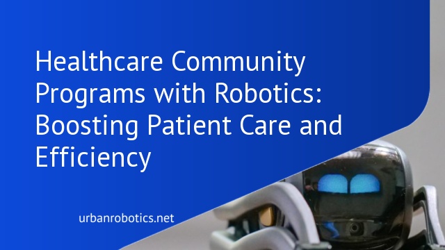 Healthcare Community Programs with Robotics: Boosting Patient Care and Efficiency