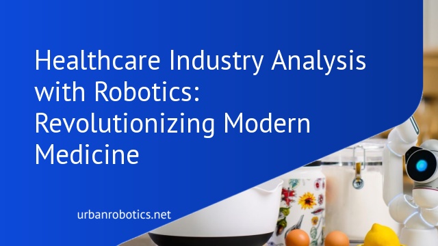 Healthcare Industry Analysis with Robotics: Revolutionizing Modern Medicine