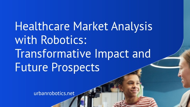 Healthcare Market Analysis with Robotics: Transformative Impact and Future Prospects