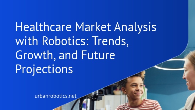 Healthcare Market Analysis with Robotics: Trends, Growth, and Future Projections