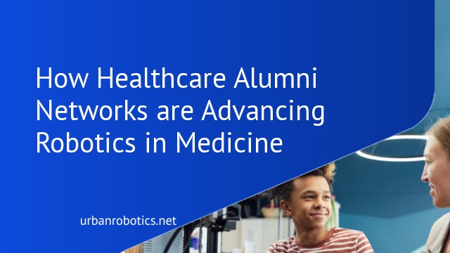 How Healthcare Alumni Networks are Advancing Robotics in Medicine