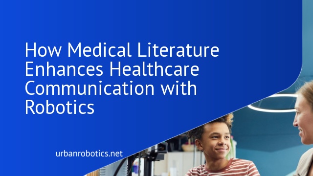 How Medical Literature Enhances Healthcare Communication with Robotics