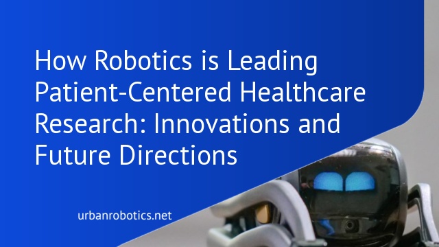 How Robotics is Leading Patient-Centered Healthcare Research: Innovations and Future Directions