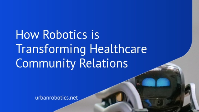 How Robotics is Transforming Healthcare Community Relations