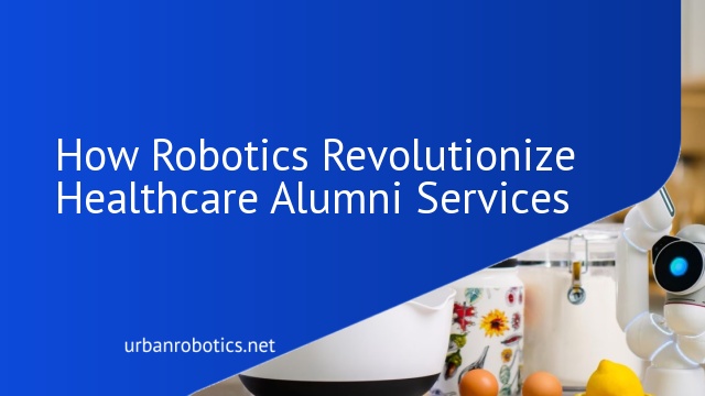 How Robotics Revolutionize Healthcare Alumni Services