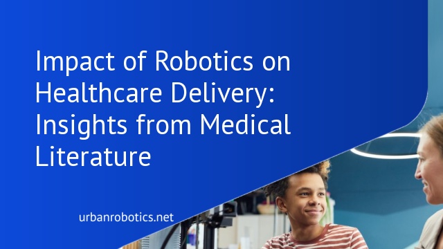 Impact of Robotics on Healthcare Delivery: Insights from Medical Literature