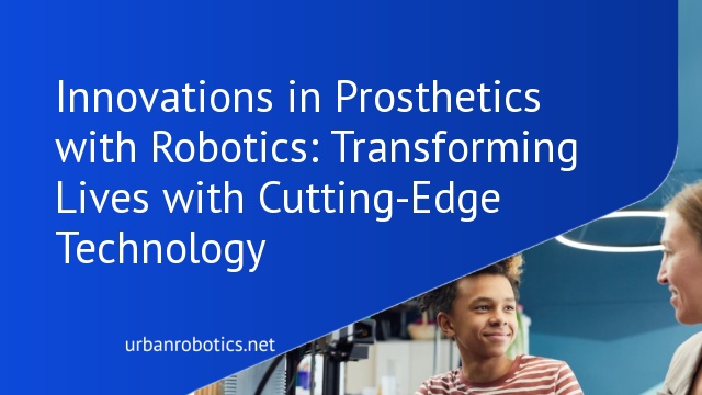 Innovations in Prosthetics with Robotics: Transforming Lives with Cutting-Edge Technology