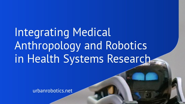 Integrating Medical Anthropology and Robotics in Health Systems Research