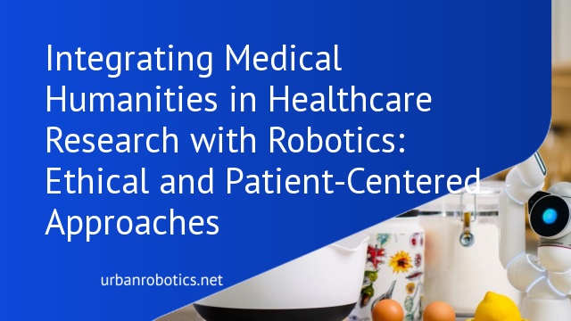 Integrating Medical Humanities in Healthcare Research with Robotics: Ethical and Patient-Centered Approaches