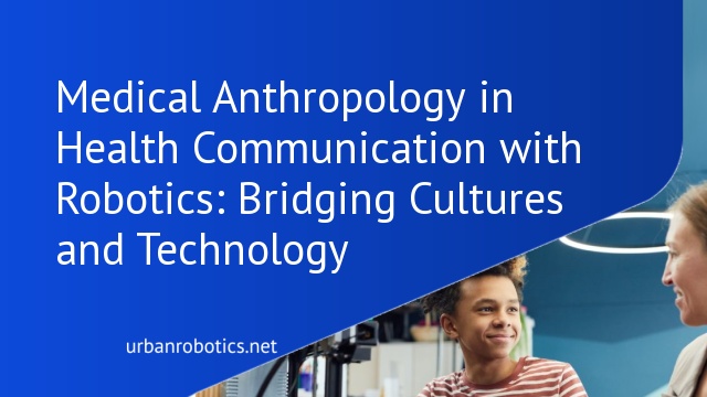 Medical Anthropology in Health Communication with Robotics: Bridging Cultures and Technology