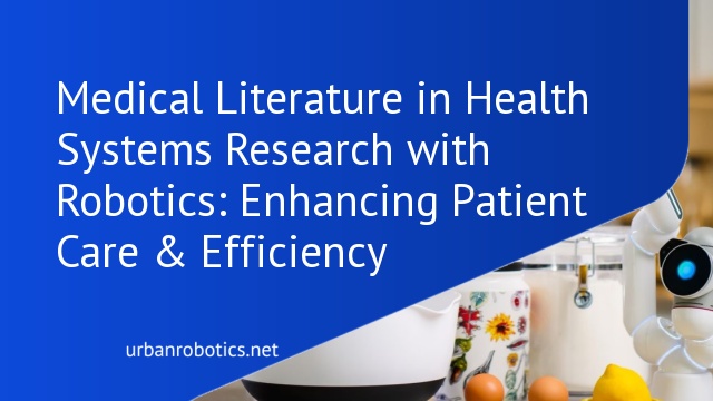 Medical Literature in Health Systems Research with Robotics: Enhancing Patient Care & Efficiency