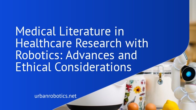 Medical Literature in Healthcare Research with Robotics: Advances and Ethical Considerations