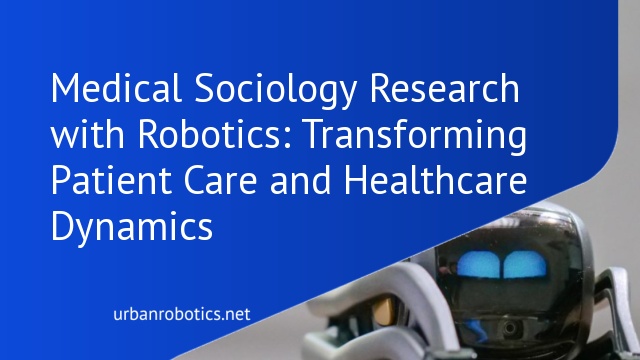 Medical Sociology Research with Robotics: Transforming Patient Care and Healthcare Dynamics