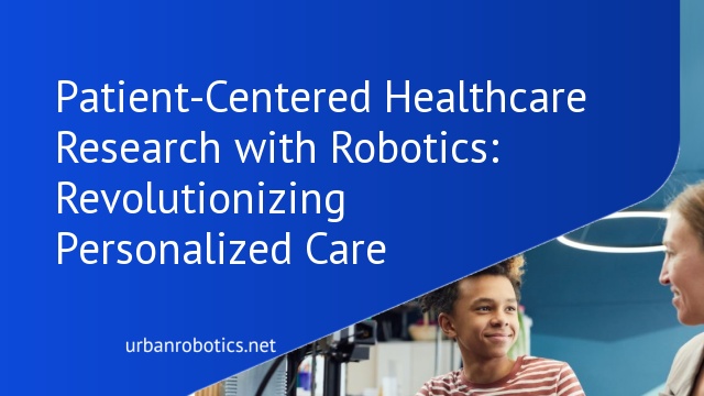 Patient-Centered Healthcare Research with Robotics: Revolutionizing Personalized Care