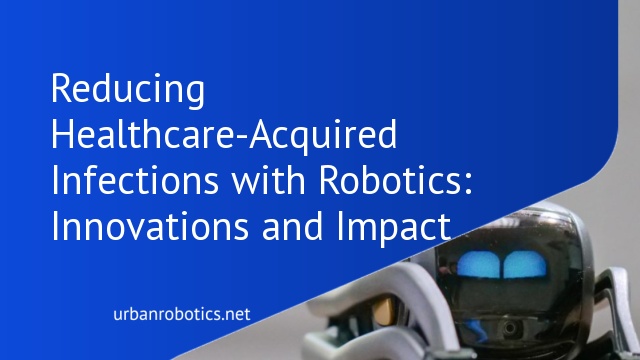 Reducing Healthcare-Acquired Infections with Robotics: Innovations and Impact