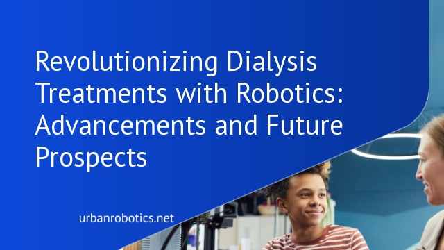 Revolutionizing Dialysis Treatments with Robotics: Advancements and Future Prospects