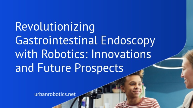 Revolutionizing Gastrointestinal Endoscopy with Robotics: Innovations and Future Prospects