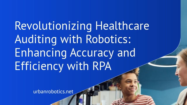 Revolutionizing Healthcare Auditing with Robotics: Enhancing Accuracy and Efficiency with RPA