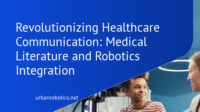 Revolutionizing Healthcare Communication: Medical Literature and Robotics Integration