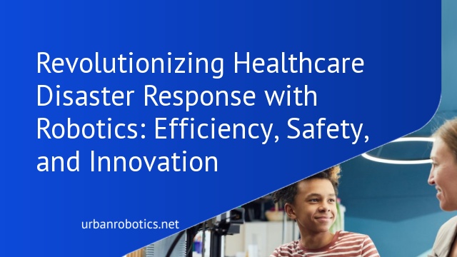 Revolutionizing Healthcare Disaster Response with Robotics: Efficiency, Safety, and Innovation