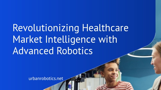 Revolutionizing Healthcare Market Intelligence with Advanced Robotics