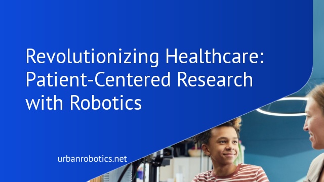 Revolutionizing Healthcare: Patient-Centered Research with Robotics